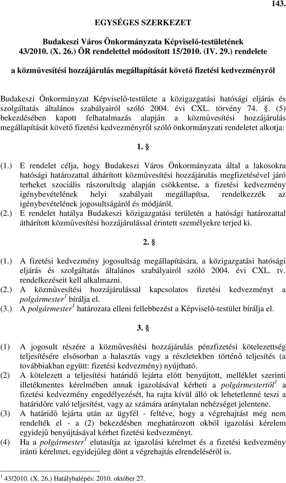 szabályairól szóló 2004. évi CXL. törvény 74.