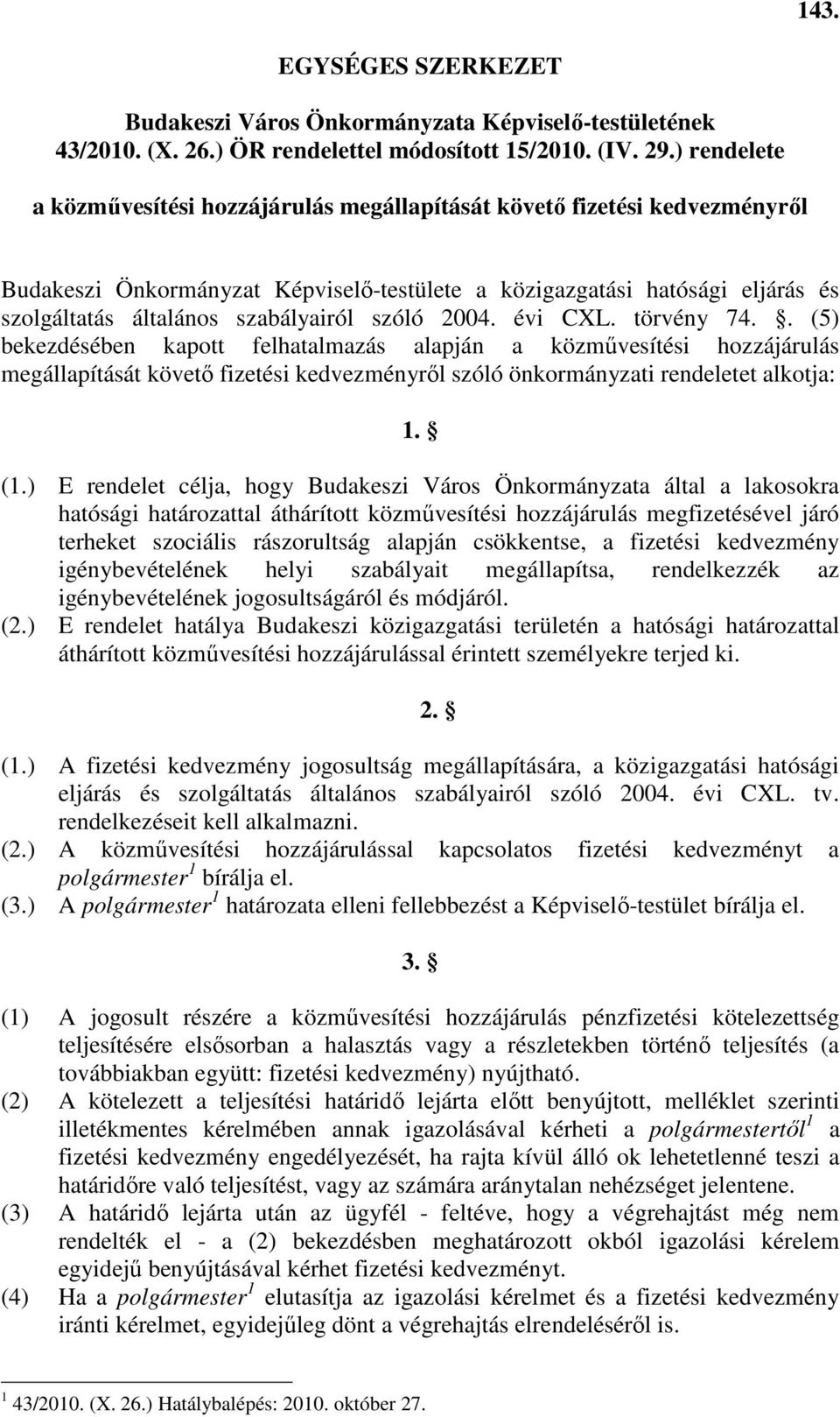szabályairól szóló 2004. évi CXL. törvény 74.