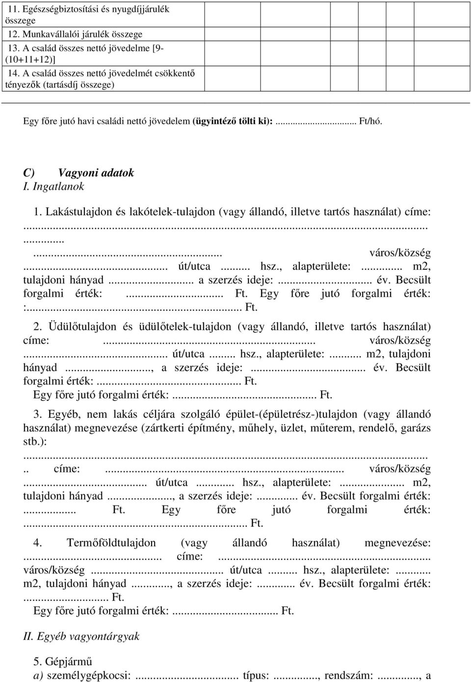 Lakástulajdon és lakótelek-tulajdon (vagy állandó, illetve tartós használat) címe:......... város/község... út/utca... hsz., alapterülete:... m2, tulajdoni hányad... a szerzés ideje:... év.