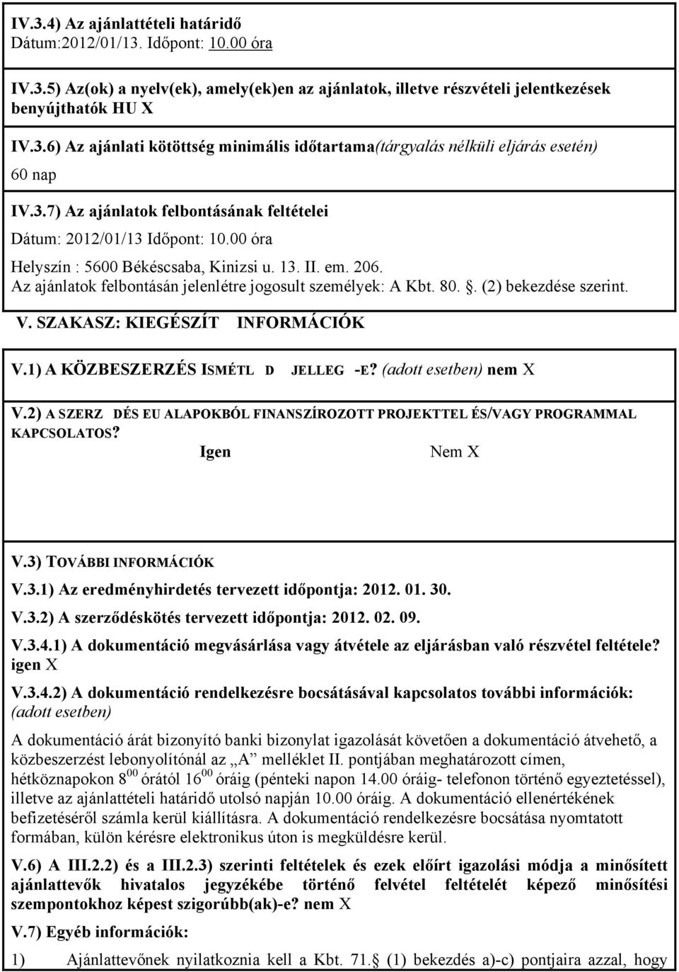 80.. (2) bekezdése szerint. V. SZAKASZ: KIEGÉSZÍT INFORMÁCIÓK V.1) A KÖZBESZERZÉS ISMÉTLD JELLEG-E? (adott esetben) nem X V.