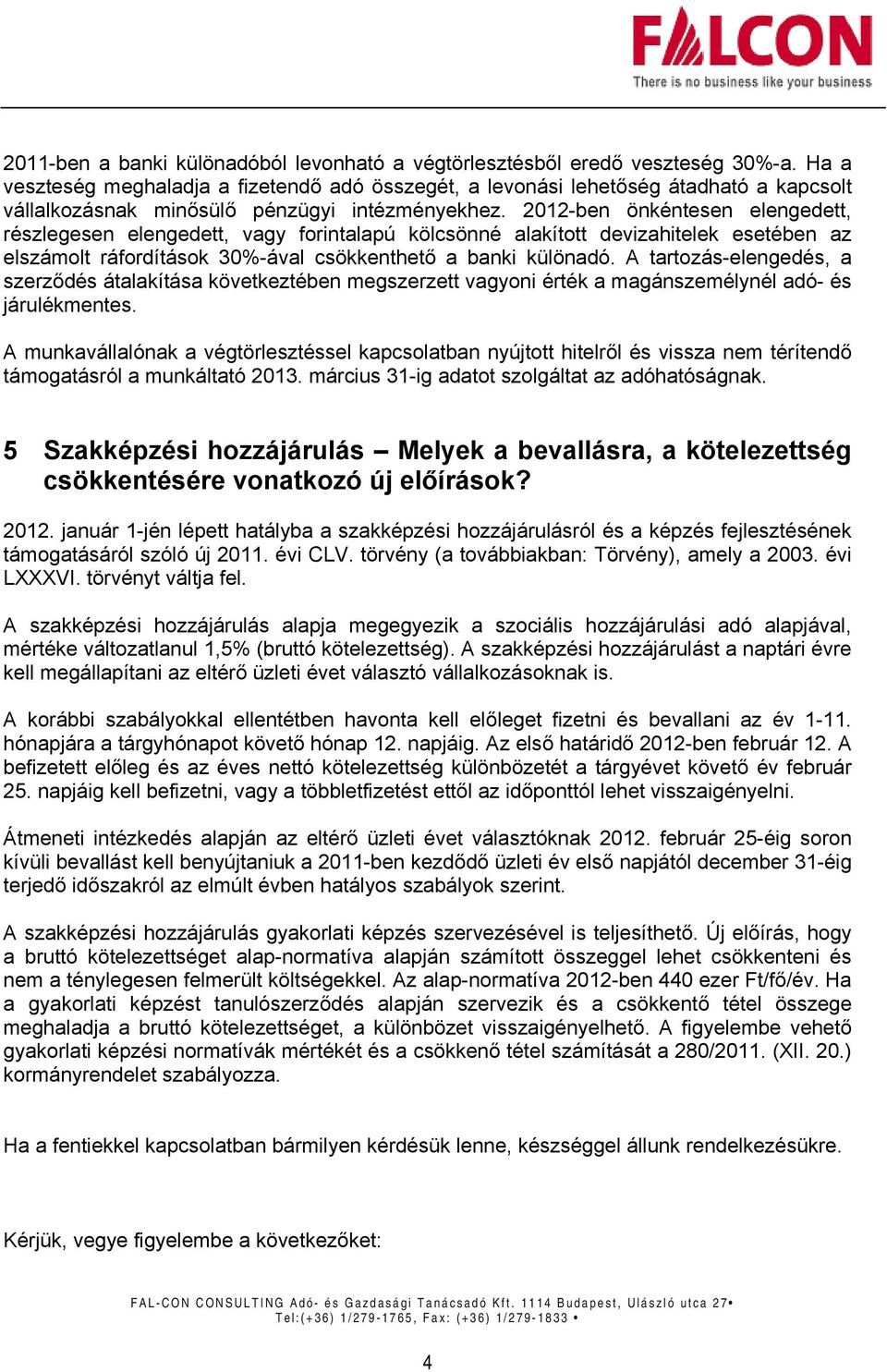2012-ben önkéntesen elengedett, részlegesen elengedett, vagy forintalapú kölcsönné alakított devizahitelek esetében az elszámolt ráfordítások 30%-ával csökkenthető a banki különadó.