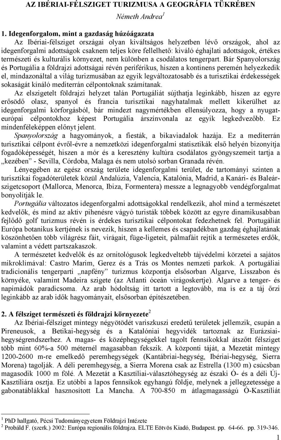 éghajlati adottságok, értékes természeti és kulturális környezet, nem különben a csodálatos tengerpart.