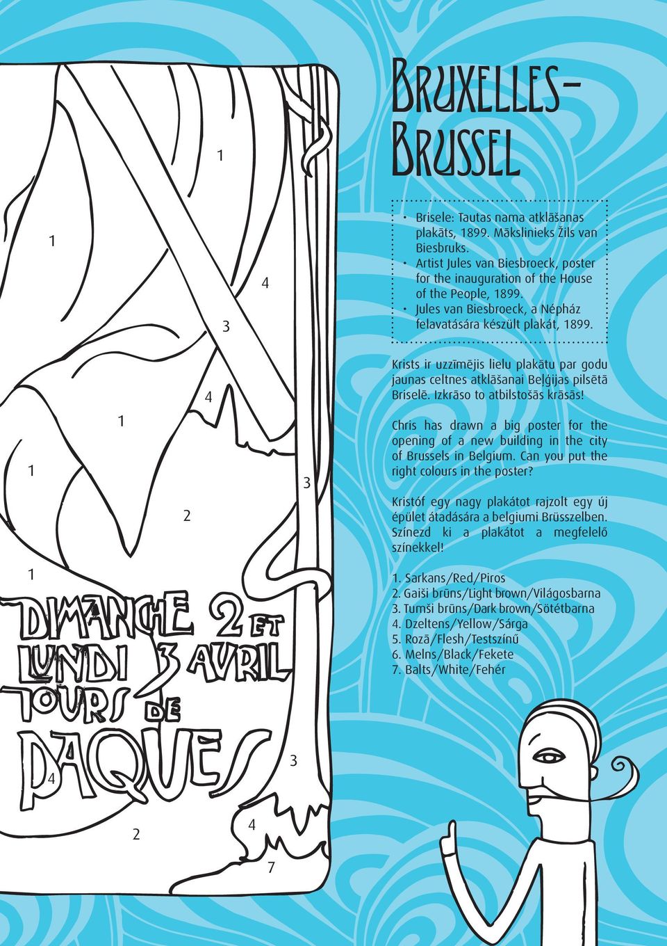 Izkrāso to atbilstošās krāsās! Chris has drawn a big poster for the opening of a new building in the city of Brussels in Belgium. Can you put the right colours in the poster?