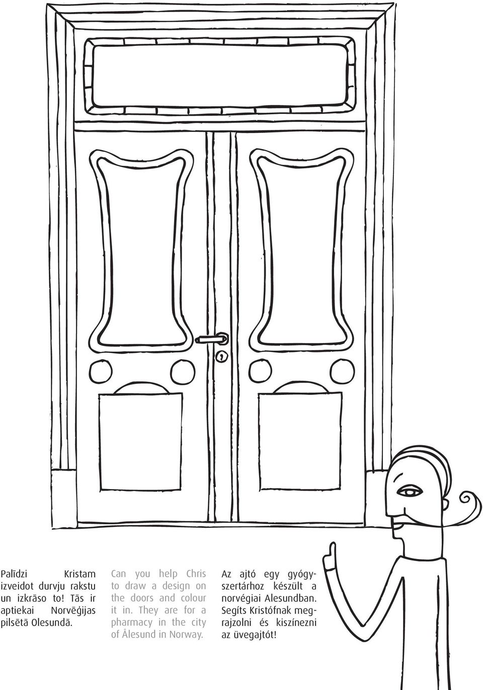 Can you help Chris to draw a design on the doors and colour it in.