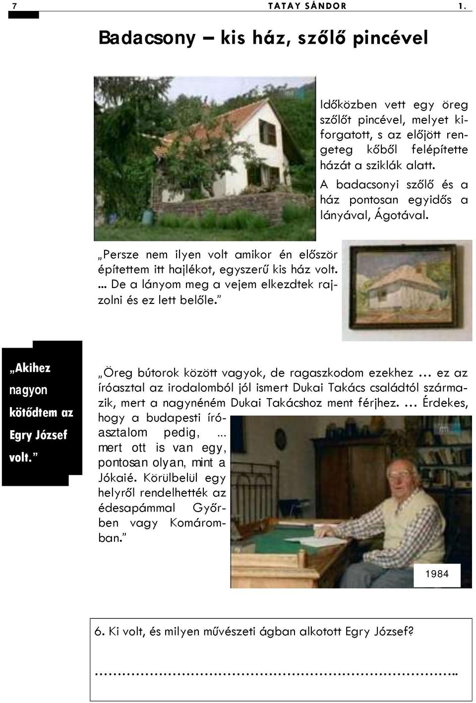 ... De a lányom meg a vejem elkezdtek rajzolni és ez lett belőle. Akihez nagyon kötődtem az Egry József volt.