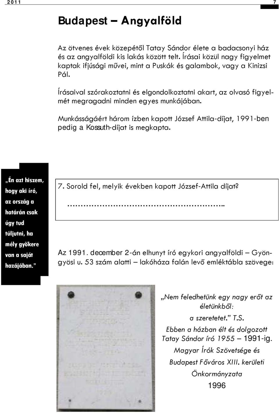 Írásaival szórakoztatni és elgondolkoztatni akart, az olvasó figyelmét megragadni minden egyes munkájában.