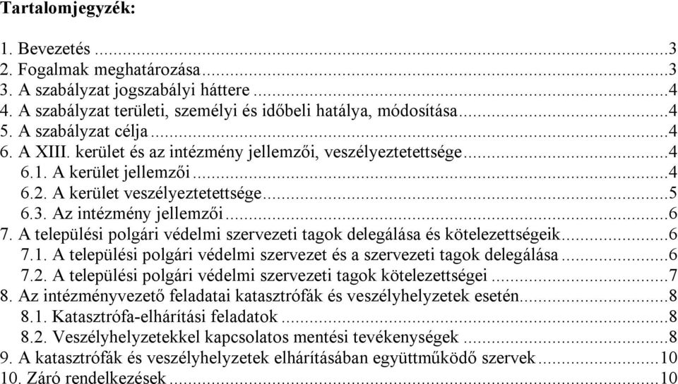 A települési polgári védelmi szervezeti tagok delegálása és kötelezettségeik...6 7.1. A települési polgári védelmi szervezet és a szervezeti tagok delegálása...6 7.2.