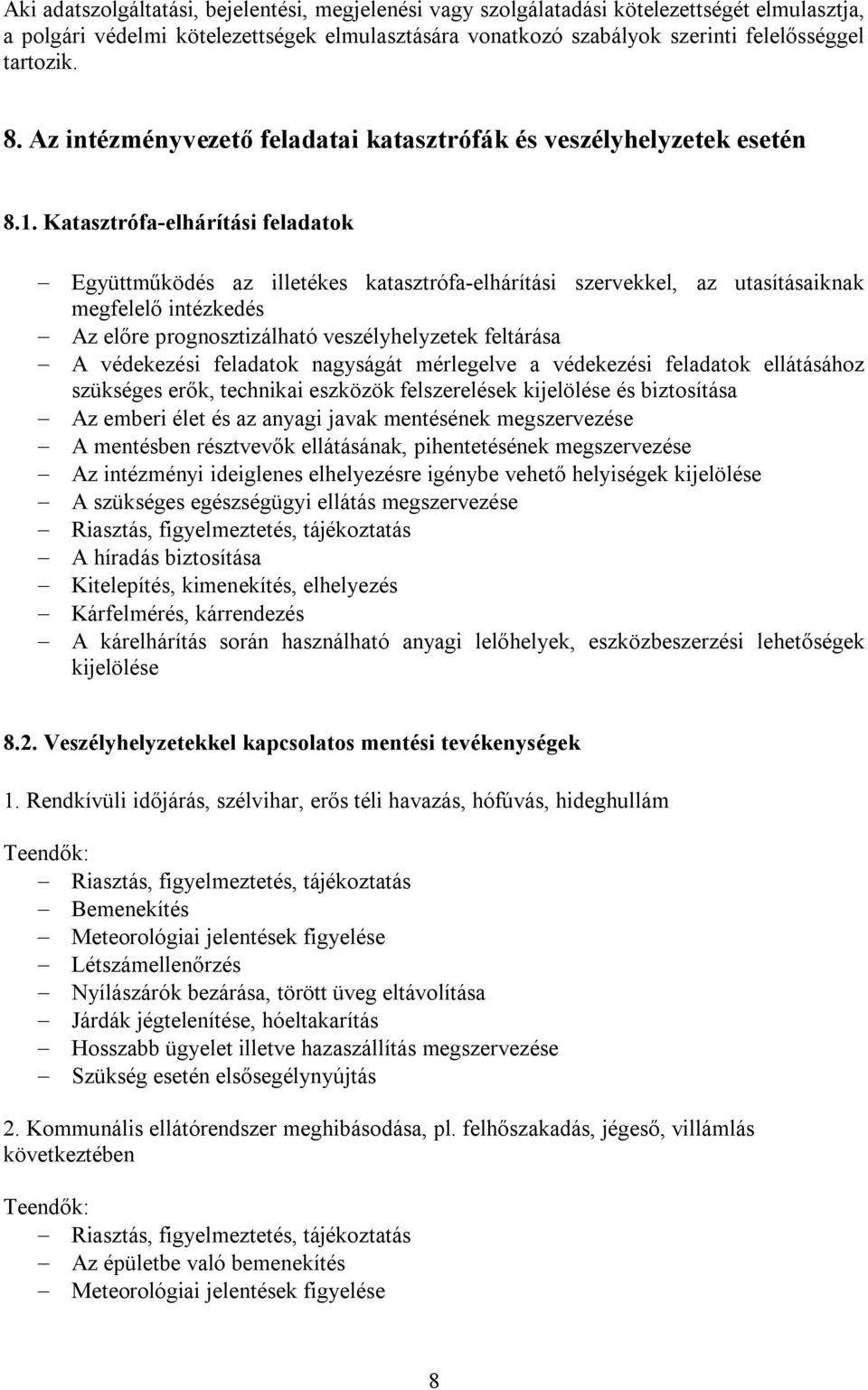 Katasztrófa-elhárítási feladatok Együttműködés az illetékes katasztrófa-elhárítási szervekkel, az utasításaiknak megfelelő intézkedés Az előre prognosztizálható veszélyhelyzetek feltárása A