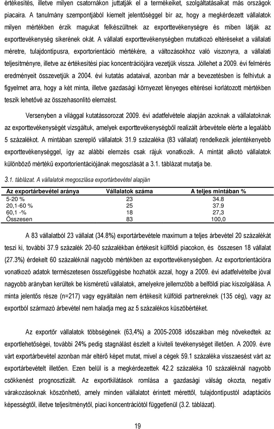 sikerének okát.
