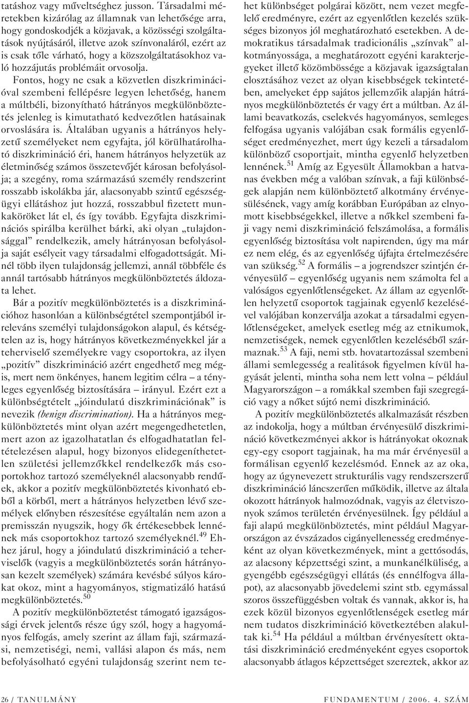 a közszolgáltatásokhoz való hozzájutás problémáit orvosolja.