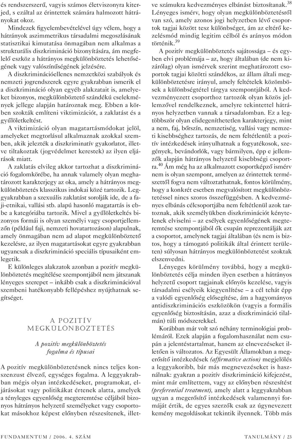 megfelelô eszköz a hátrányos megkülönböztetés lehetôségének vagy valószínûségének jelzésére.