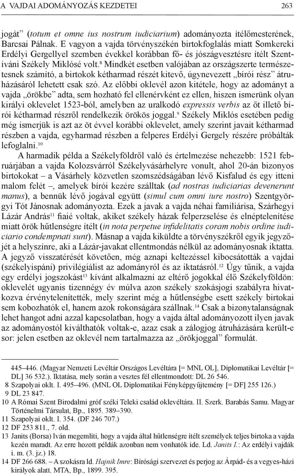 8 Mindkét esetben valójában az országszerte természetesnek számító, a birtokok kétharmad részét kitevő, úgynevezett bírói rész átruházásáról lehetett csak szó.