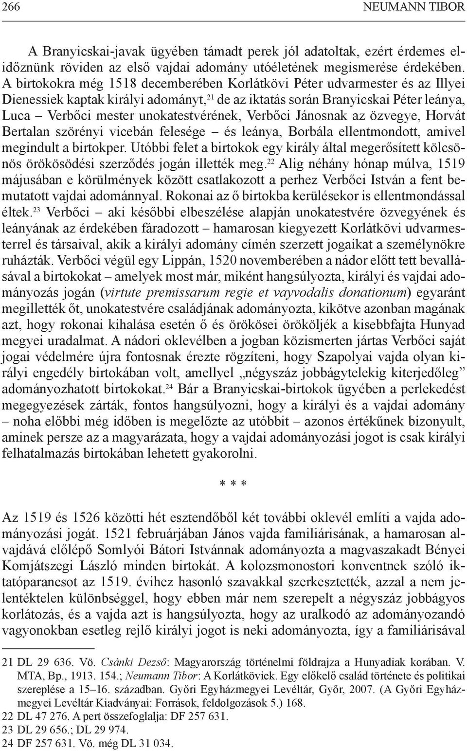 Verbőci Jánosnak az özvegye, Horvát Bertalan szörényi vicebán felesége és leánya, Borbála ellentmondott, amivel megindult a birtokper.