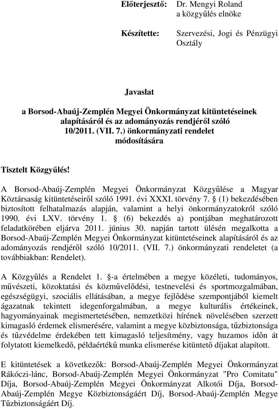 7.) önkormányzati rendelet módosítására Tisztelt Közgyűlés! A Borsod-Abaúj-Zemplén Megyei Önkormányzat Közgyűlése a Magyar Köztársaság kitüntetéseiről szóló 1991. évi XXXI. törvény 7.