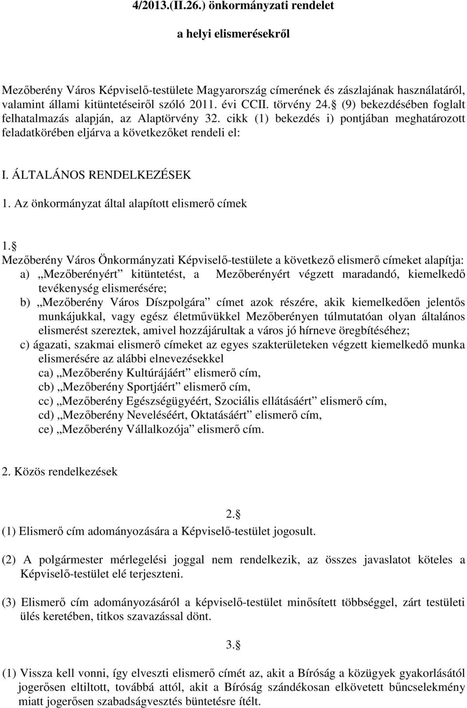 ÁLTALÁNOS RENDELKEZÉSEK 1. Az önkormányzat által alapított elismerı címek 1.