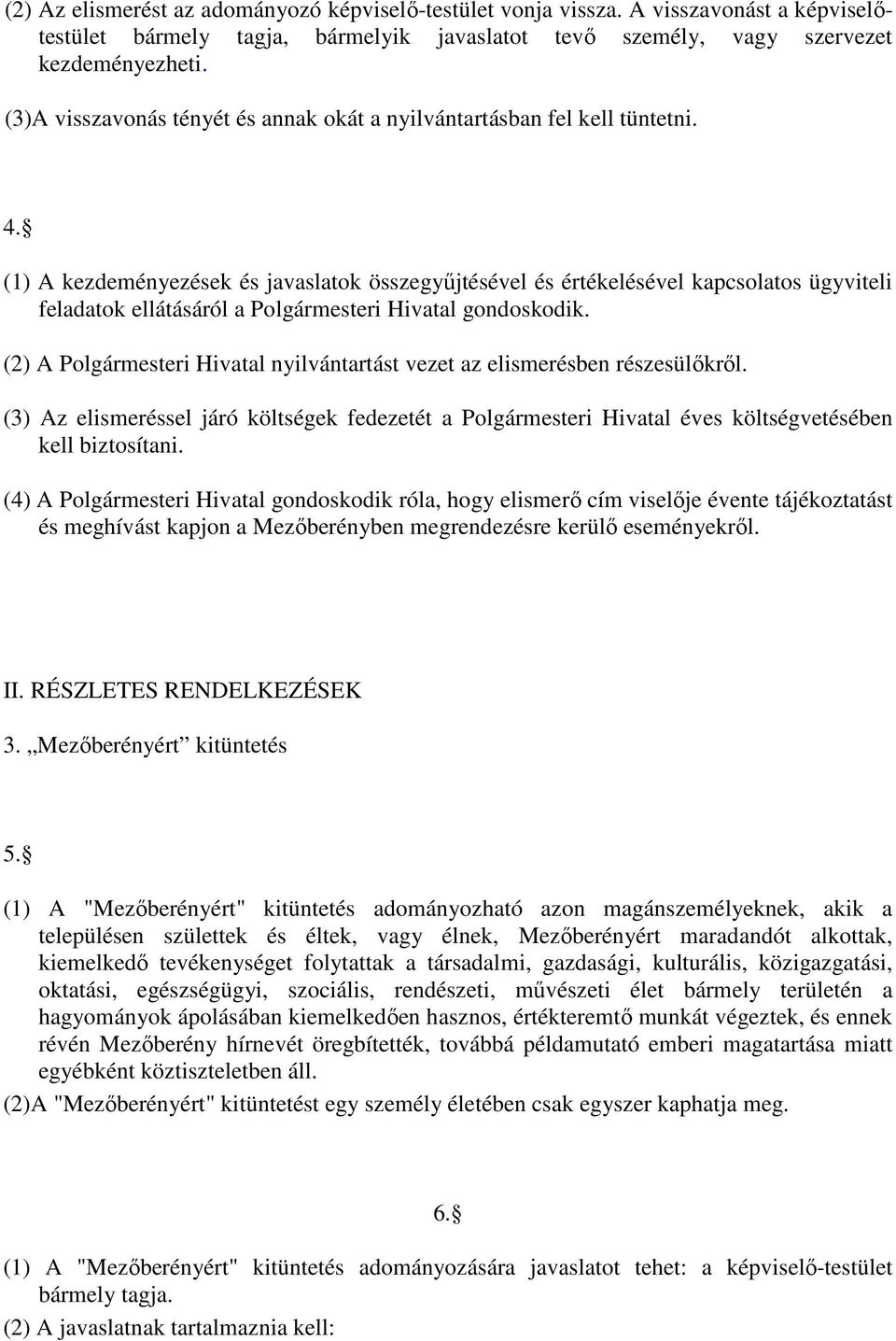 (1) A kezdeményezések és javaslatok összegyőjtésével és értékelésével kapcsolatos ügyviteli feladatok ellátásáról a Polgármesteri Hivatal gondoskodik.