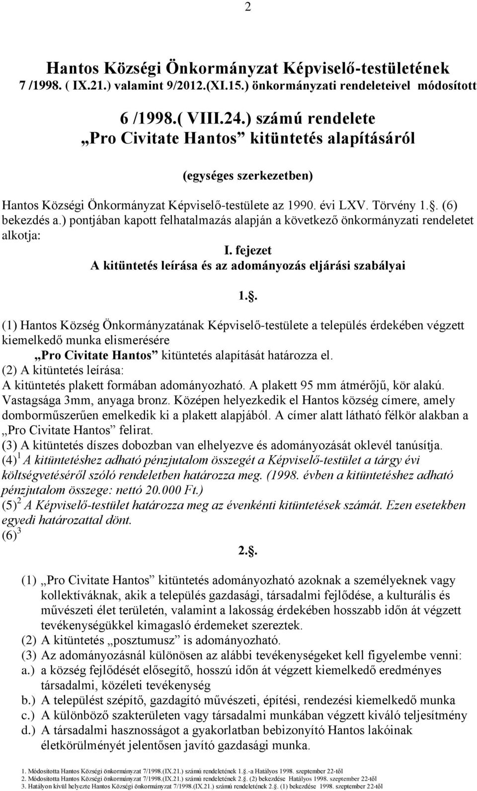 ) pontjában kapott felhatalmazás alapján a következő önkormányzati rendeletet alkotja: I.