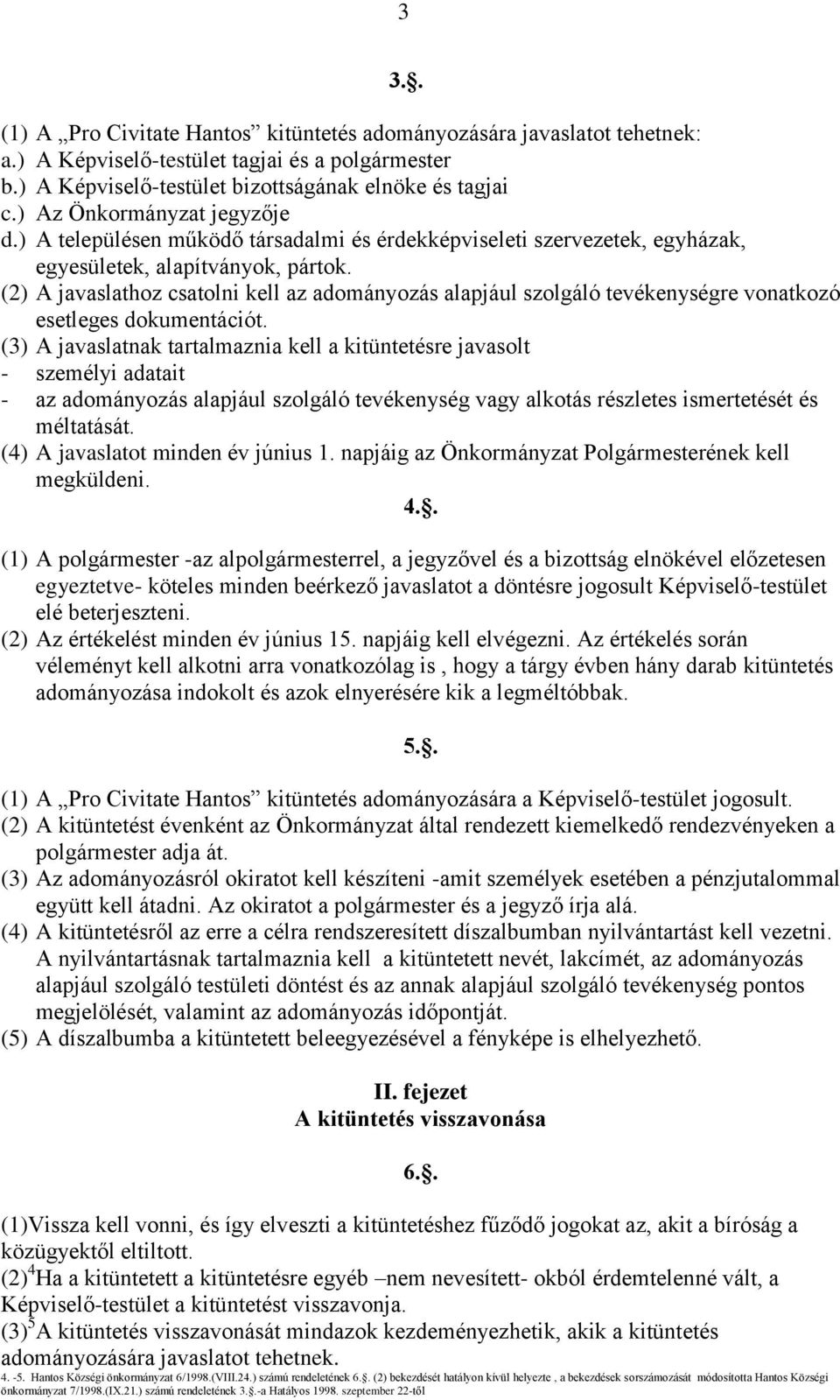 (2) A javaslathoz csatolni kell az adományozás alapjául szolgáló tevékenységre vonatkozó esetleges dokumentációt.