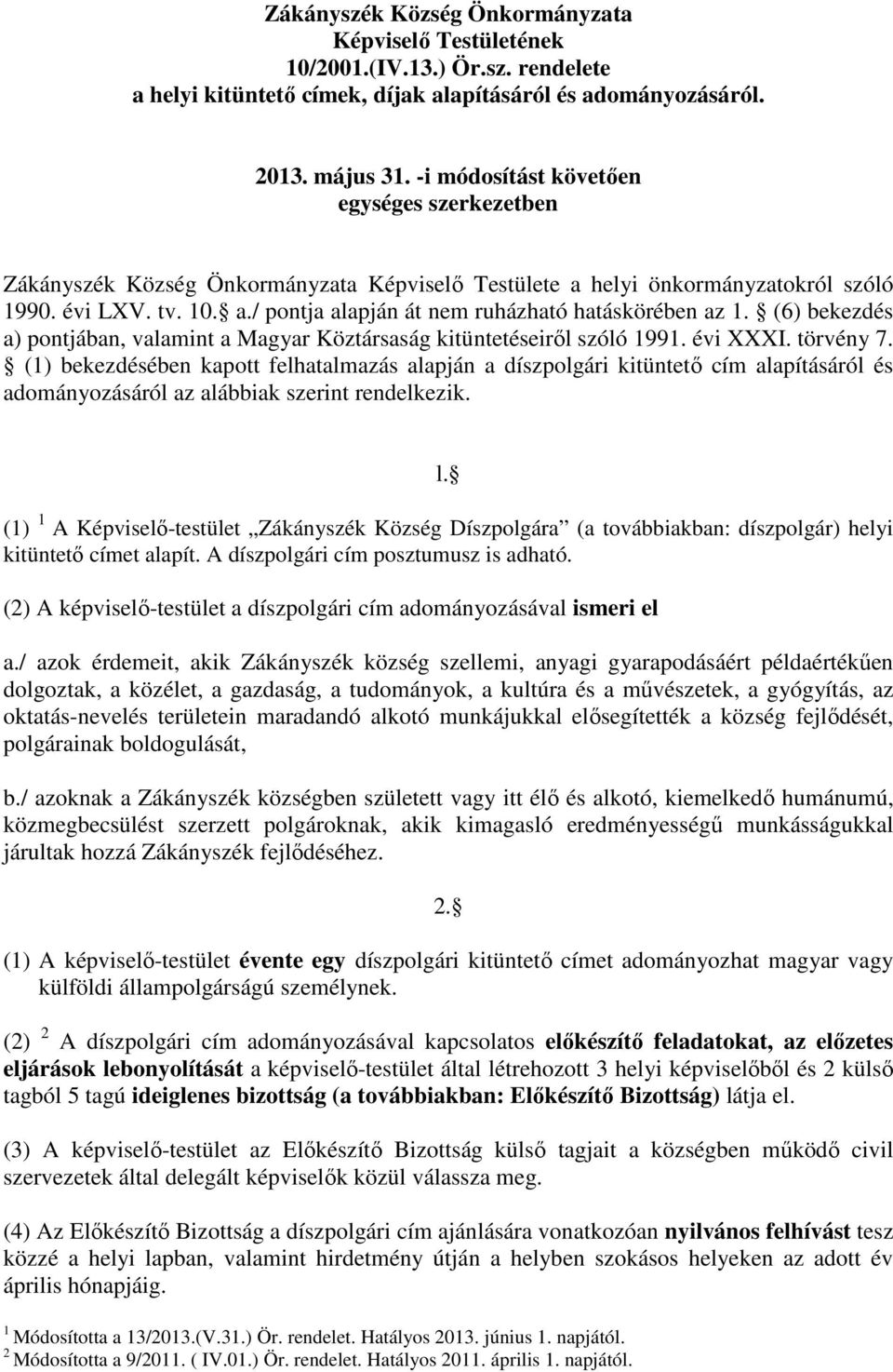 (6) bekezdés a) pontjában, valamint a Magyar Köztársaság kitüntetéseiről szóló 1991. évi XXXI. törvény 7.