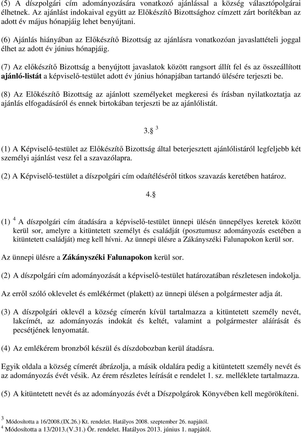 (6) Ajánlás hiányában az Előkészítő Bizottság az ajánlásra vonatkozóan javaslattételi joggal élhet az adott év június hónapjáig.
