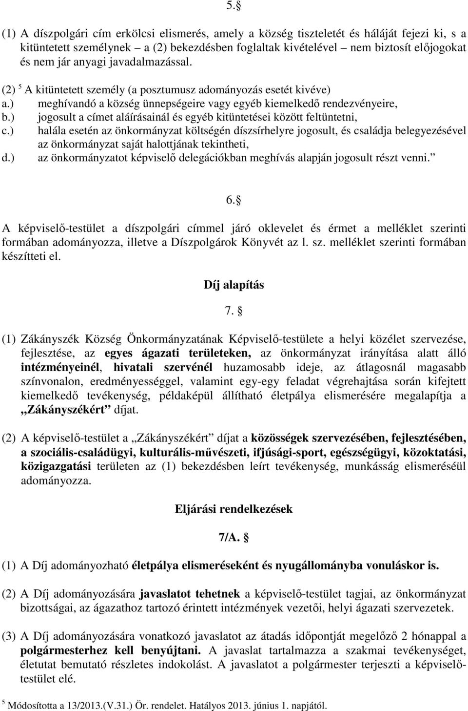 ) jogosult a címet aláírásainál és egyéb kitüntetései között feltüntetni, c.