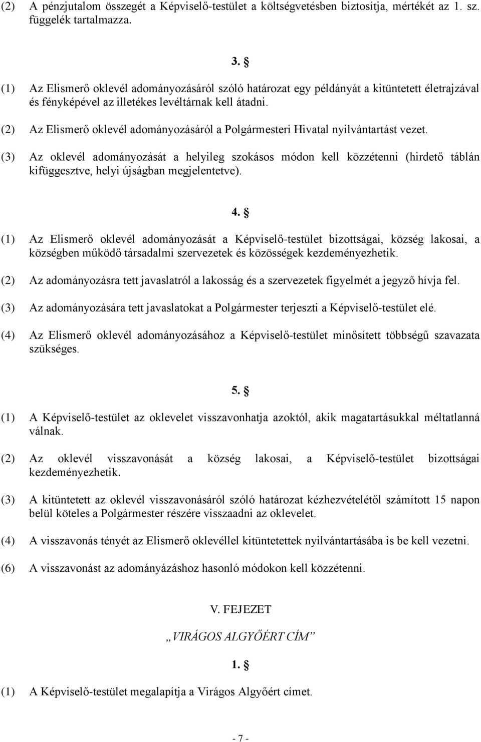 (2) Az Elismerő oklevél adományozásáról a Polgármesteri Hivatal nyilvántartást vezet.