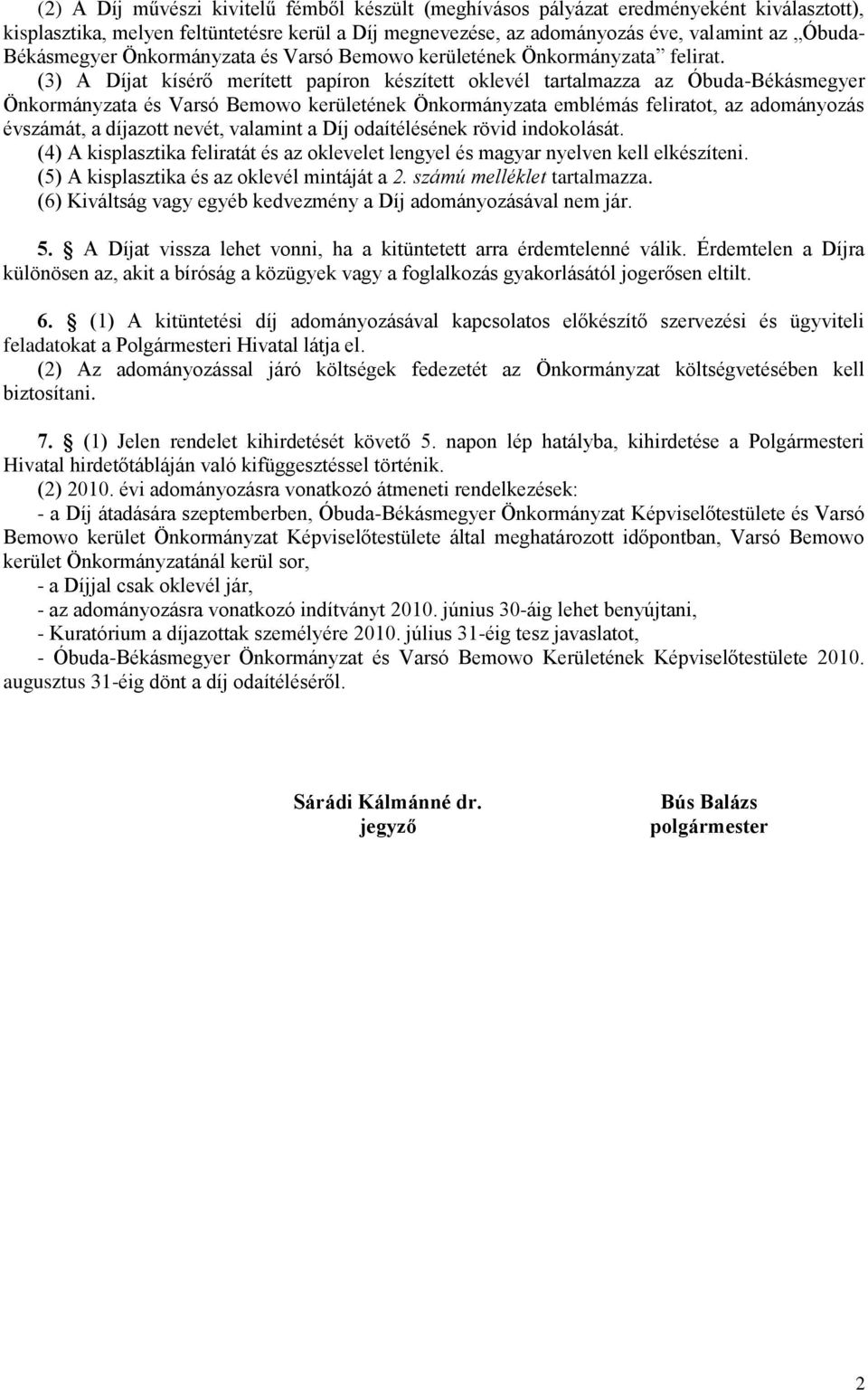 (3) A Díjat kísérő merített papíron készített oklevél tartalmazza az Óbuda-Békásmegyer Önkormányzata és Varsó Bemowo kerületének Önkormányzata emblémás feliratot, az adományozás évszámát, a díjazott