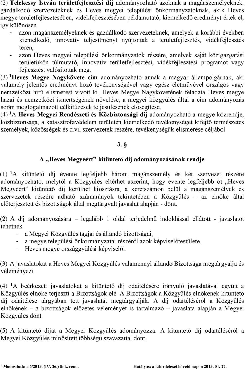 nyújtottak a területfejlesztés, vidékfejlesztés terén, - azon Heves megyei települési önkormányzatok részére, amelyek saját közigazgatási területükön túlmutató, innovatív területfejlesztési,