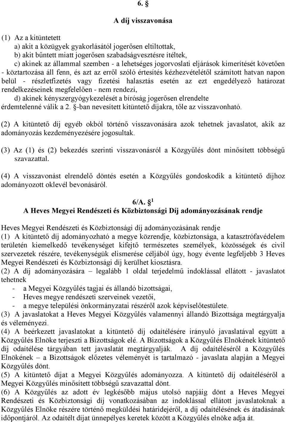 esetén az ezt engedélyező határozat rendelkezéseinek megfelelően - nem rendezi, d) akinek kényszergyógykezelését a bíróság jogerősen elrendelte érdemtelenné válik a 2.
