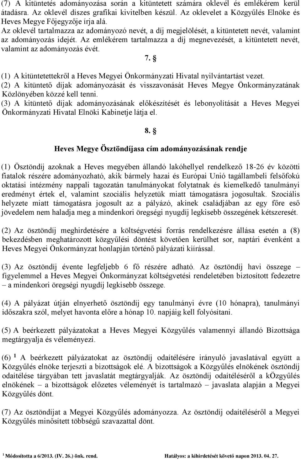 Az emlékérem tartalmazza a díj megnevezését, a kitüntetett nevét, valamint az adományozás évét. 7. () A kitüntetettekről a Heves Megyei Önkormányzati Hivatal nyilvántartást vezet.
