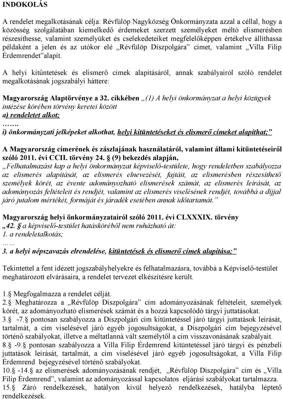 A helyi kitűntetések és elismerő címek alapításáról, annak szabályairól szóló rendelet megalkotásának jogszabályi háttere: Magyarország Alaptörvénye a 32.