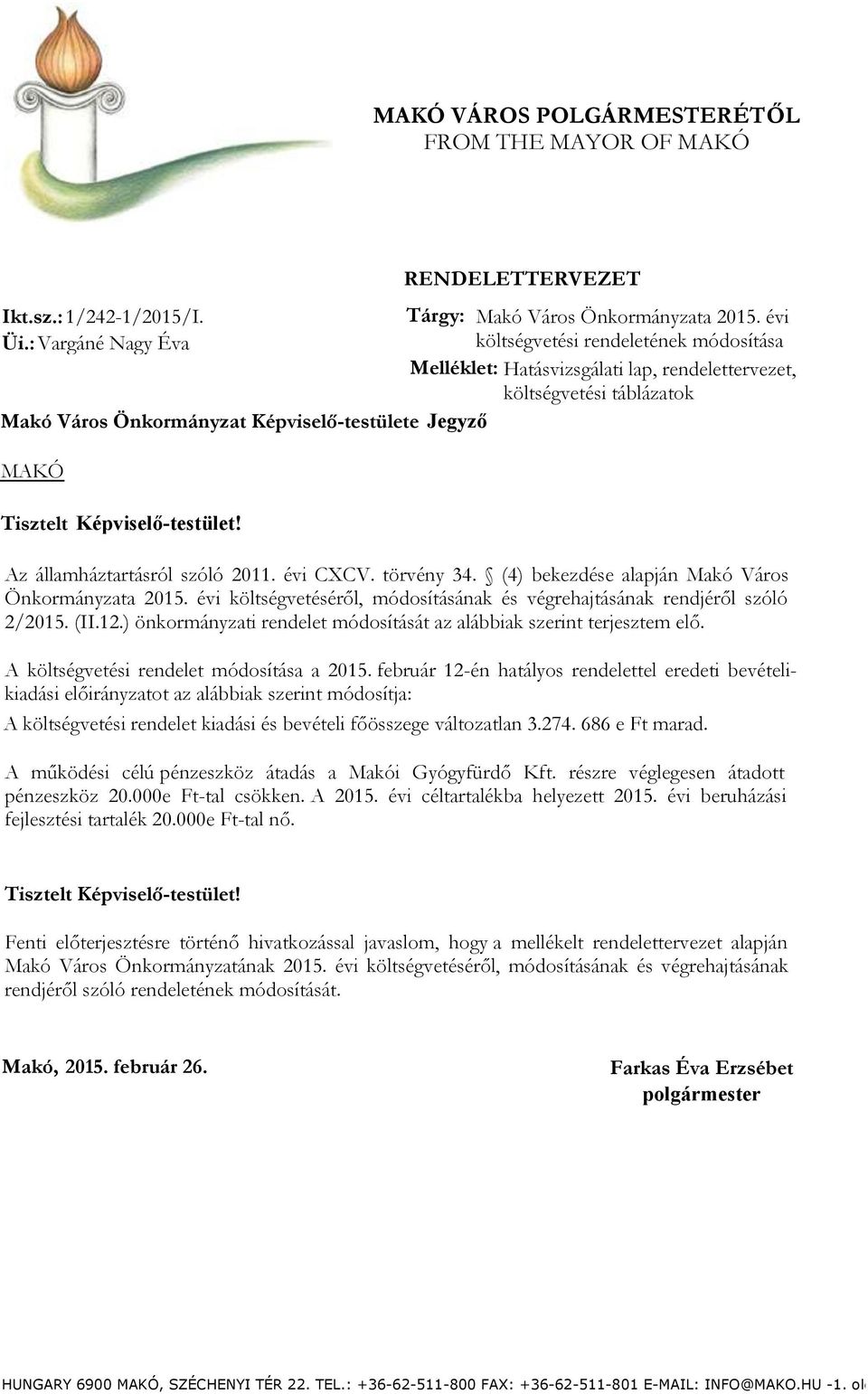 rendelettervezet, költségvetési táblázatok Tisztelt Képviselőtestület! Az államháztartásról szóló 211. évi CXCV. törvény 34.