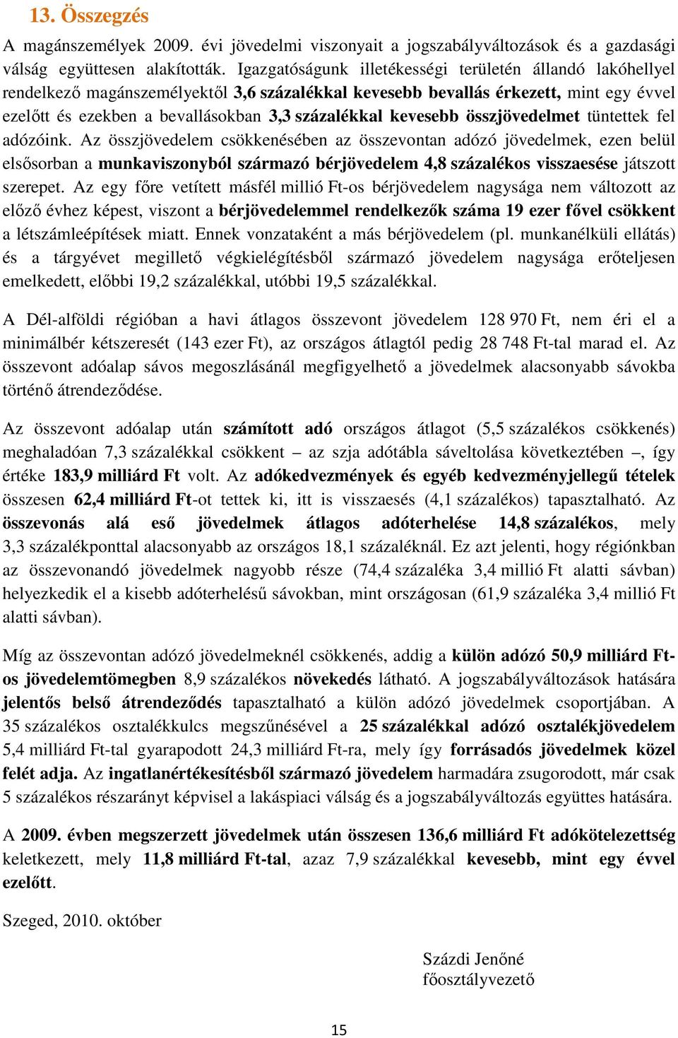 kevesebb összjövedelmet tüntettek fel adózóink.