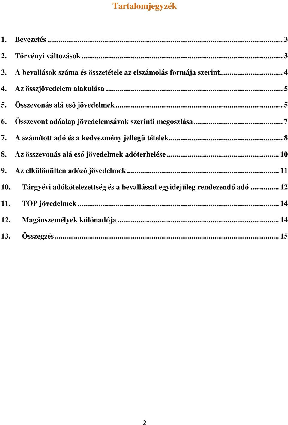 A számított adó és a kedvezmény jellegő tételek... 8 8. Az összevonás alá esı jövedelmek adóterhelése... 10 9. Az elkülönülten adózó jövedelmek.