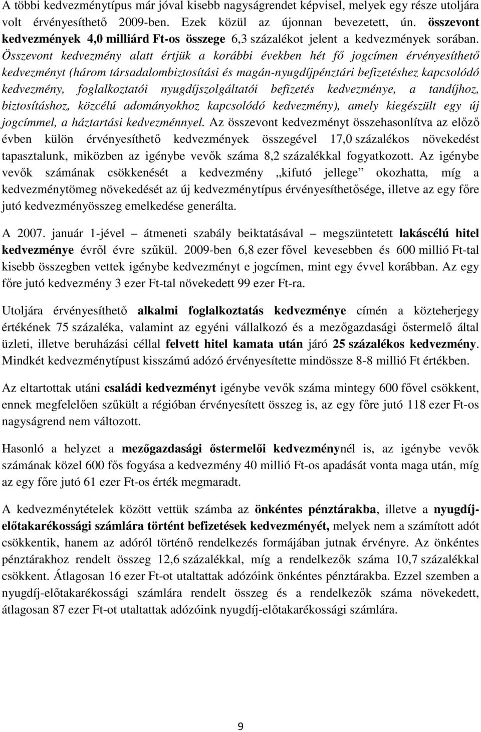 Összevont kedvezmény alatt értjük a korábbi években hét fı jogcímen érvényesíthetı kedvezményt (három társadalombiztosítási és magán-nyugdíjpénztári befizetéshez kapcsolódó kedvezmény, foglalkoztatói
