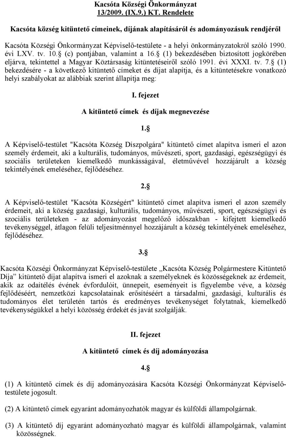 (c) pontjában, valamint a 16. (1) bekezdésében biztosított jogkörében eljárva, tekintettel a Magyar Köztársaság kitüntetéseiről szóló 1991. évi XXXI. tv. 7.
