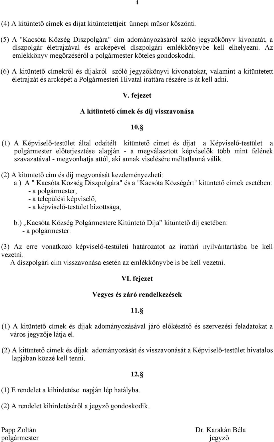 Az emlékkönyv megőrzéséről a polgármester köteles gondoskodni.