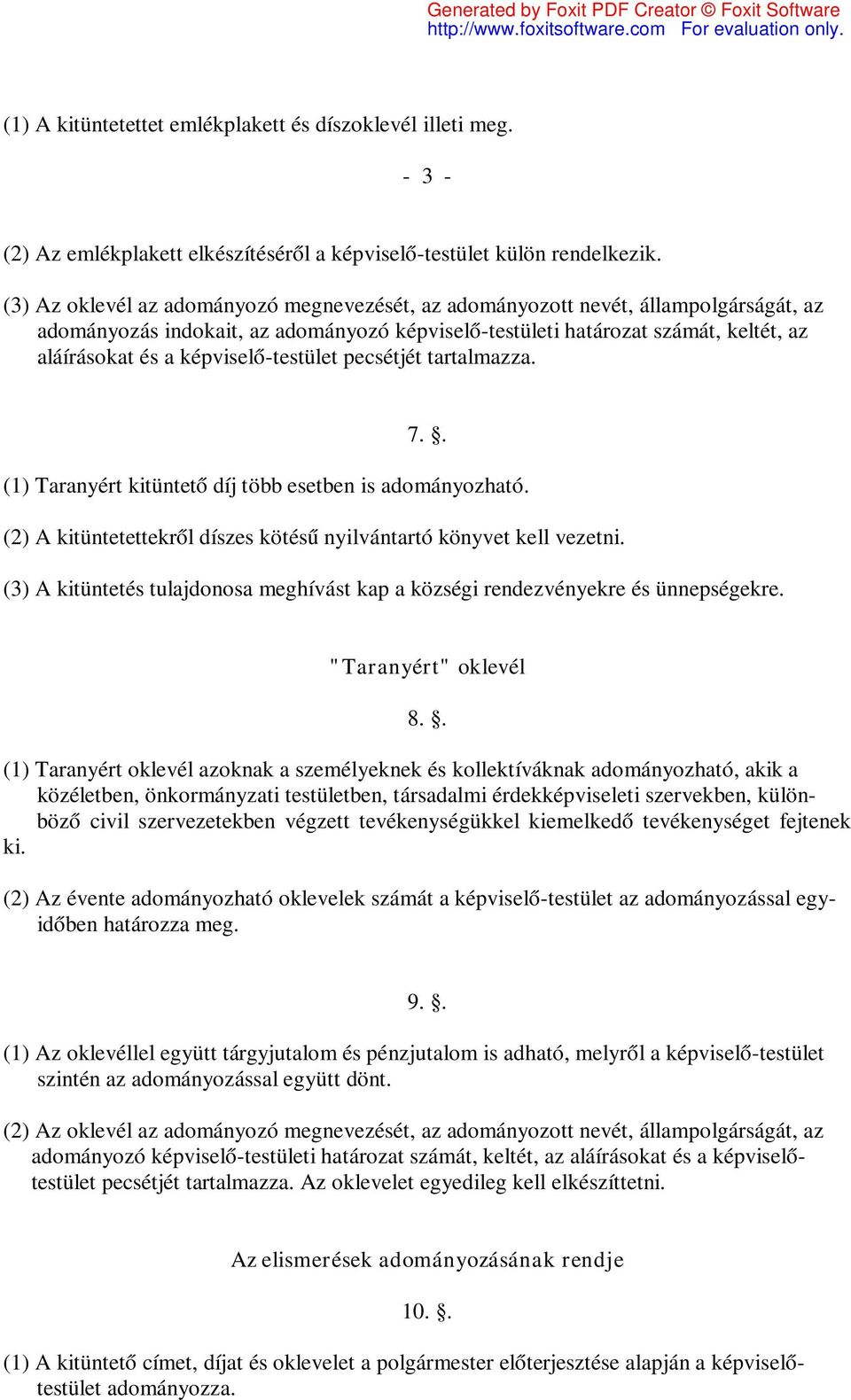 képviselő-testület pecsétjét tartalmazza. 7.. (1) Taranyért kitüntető díj több esetben is adományozható. (2) A kitüntetettekről díszes kötésű nyilvántartó könyvet kell vezetni.