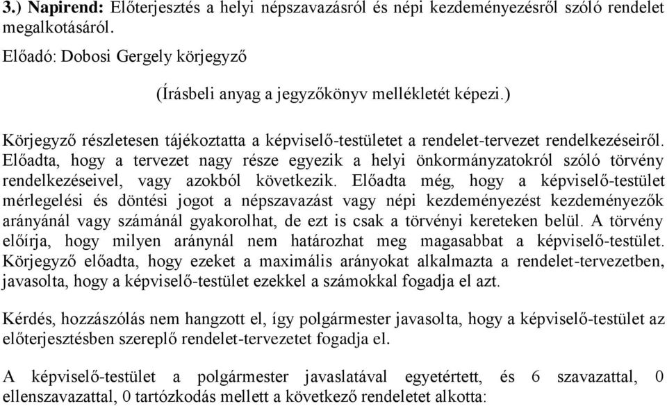 Előadta, hogy a tervezet nagy része egyezik a helyi önkormányzatokról szóló törvény rendelkezéseivel, vagy azokból következik.