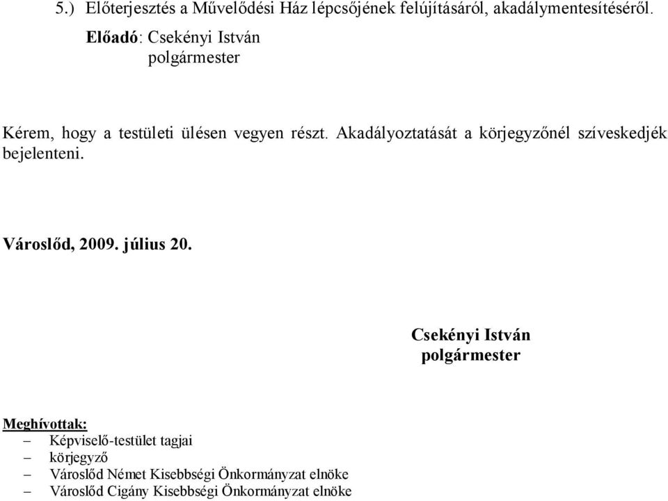 Akadályoztatását a körjegyzőnél szíveskedjék bejelenteni. Városlőd, 2009. július 20.