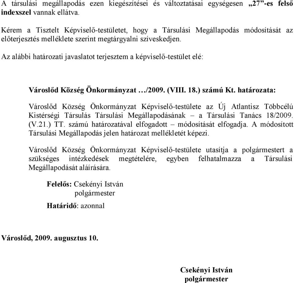 Az alábbi határozati javaslatot terjesztem a képviselő-testület elé: Városlőd Község Önkormányzat /2009. (VIII. 18.) számú Kt.