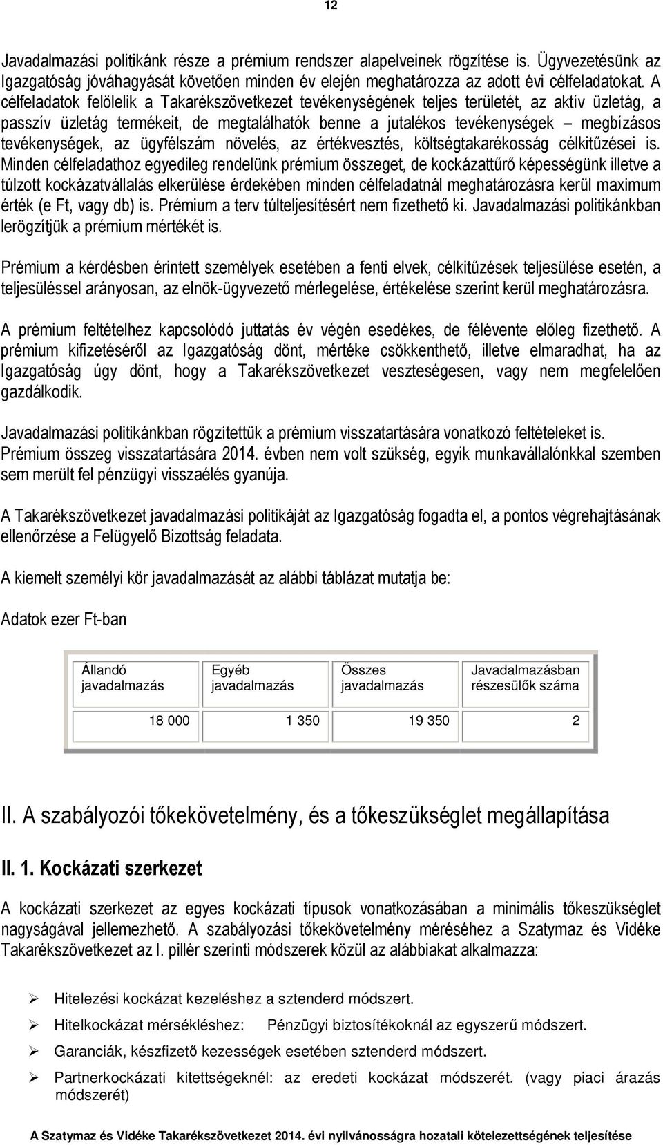 tevékenységek, az ügyfélszám növelés, az értékvesztés, költségtakarékosság célkitűzései is.