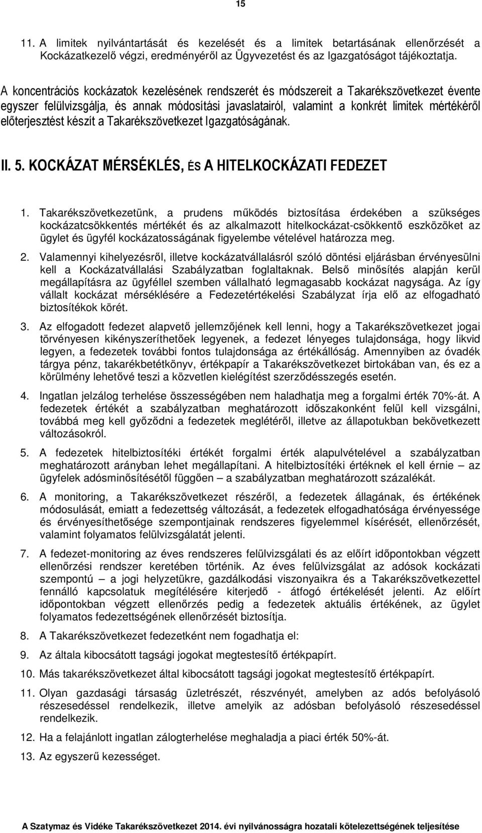 előterjesztést készít a Takarékszövetkezet Igazgatóságának. II. 5. KOCKÁZAT MÉRSÉKLÉS, ÉS A HITELKOCKÁZATI FEDEZET 1.
