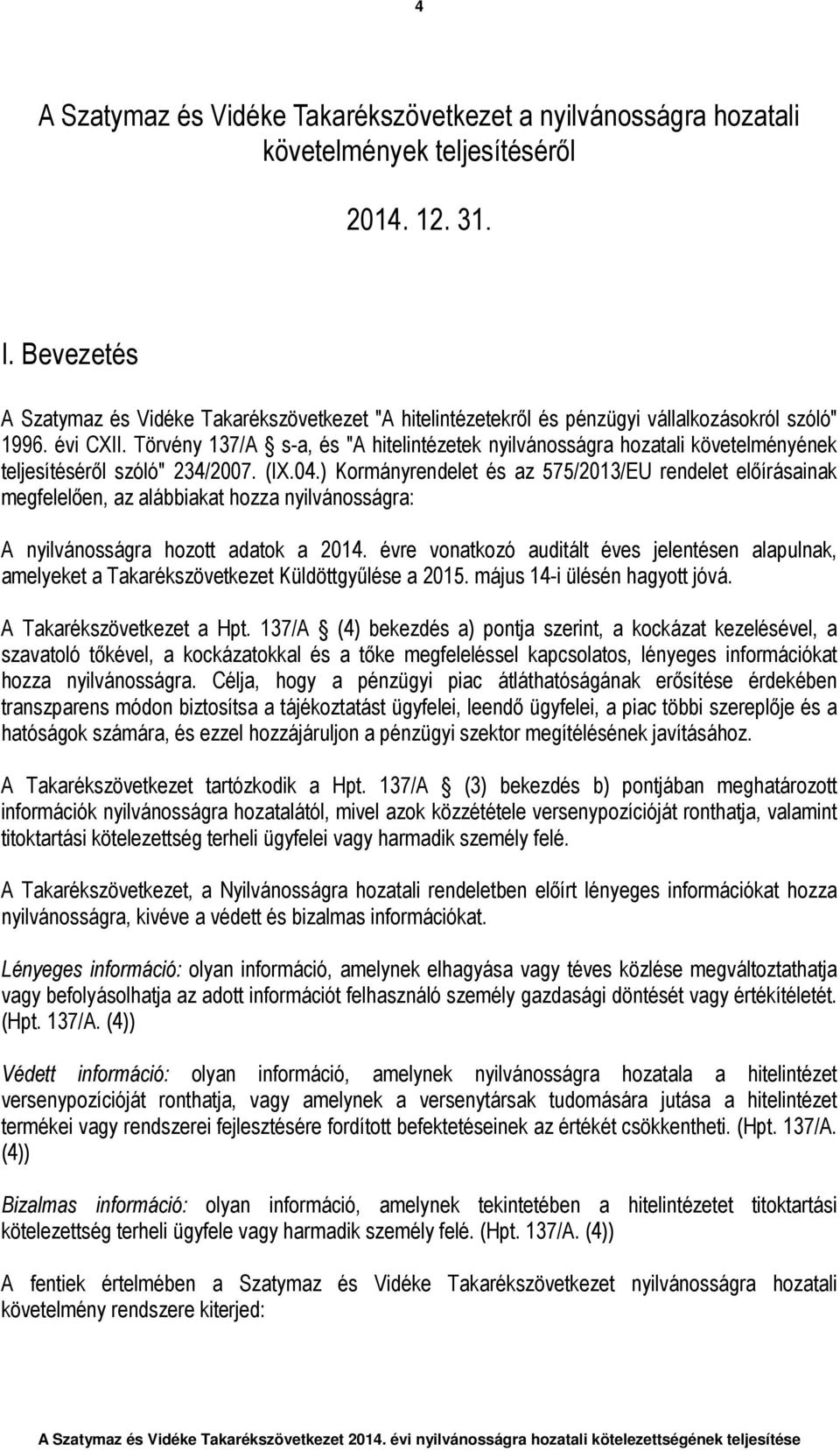 Törvény 137/A s-a, és "A hitelintézetek nyilvánosságra hozatali követelményének teljesítéséről szóló" 234/2007. (IX.04.
