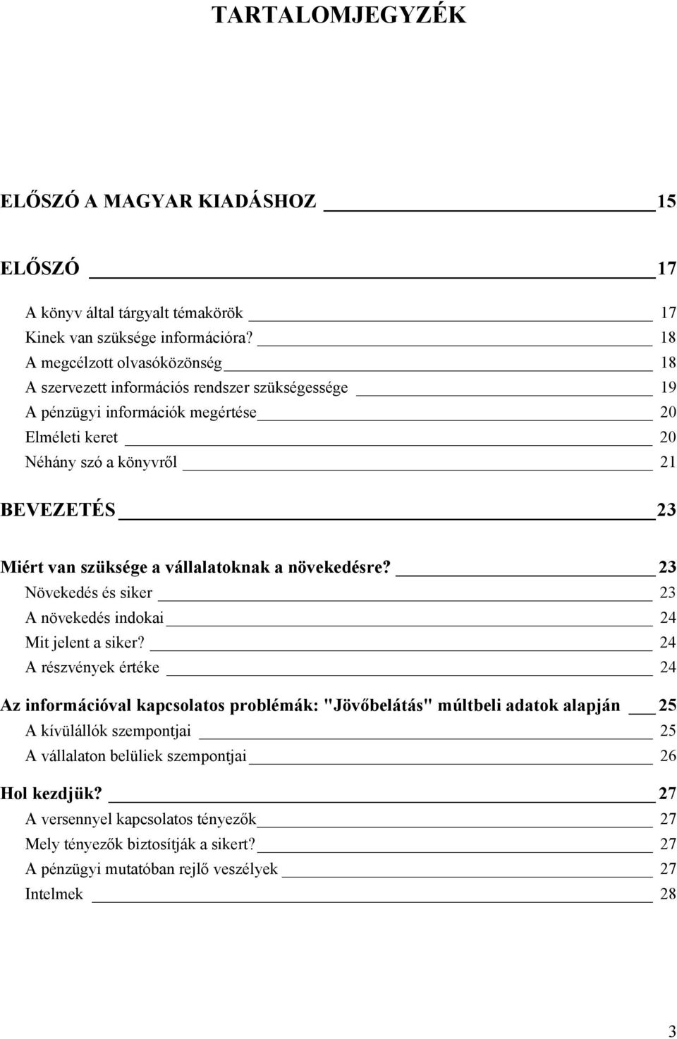 van szüksége a vállalatoknak a növekedésre? 23 Növekedés és siker 23 A növekedés indokai 24 Mit jelent a siker?