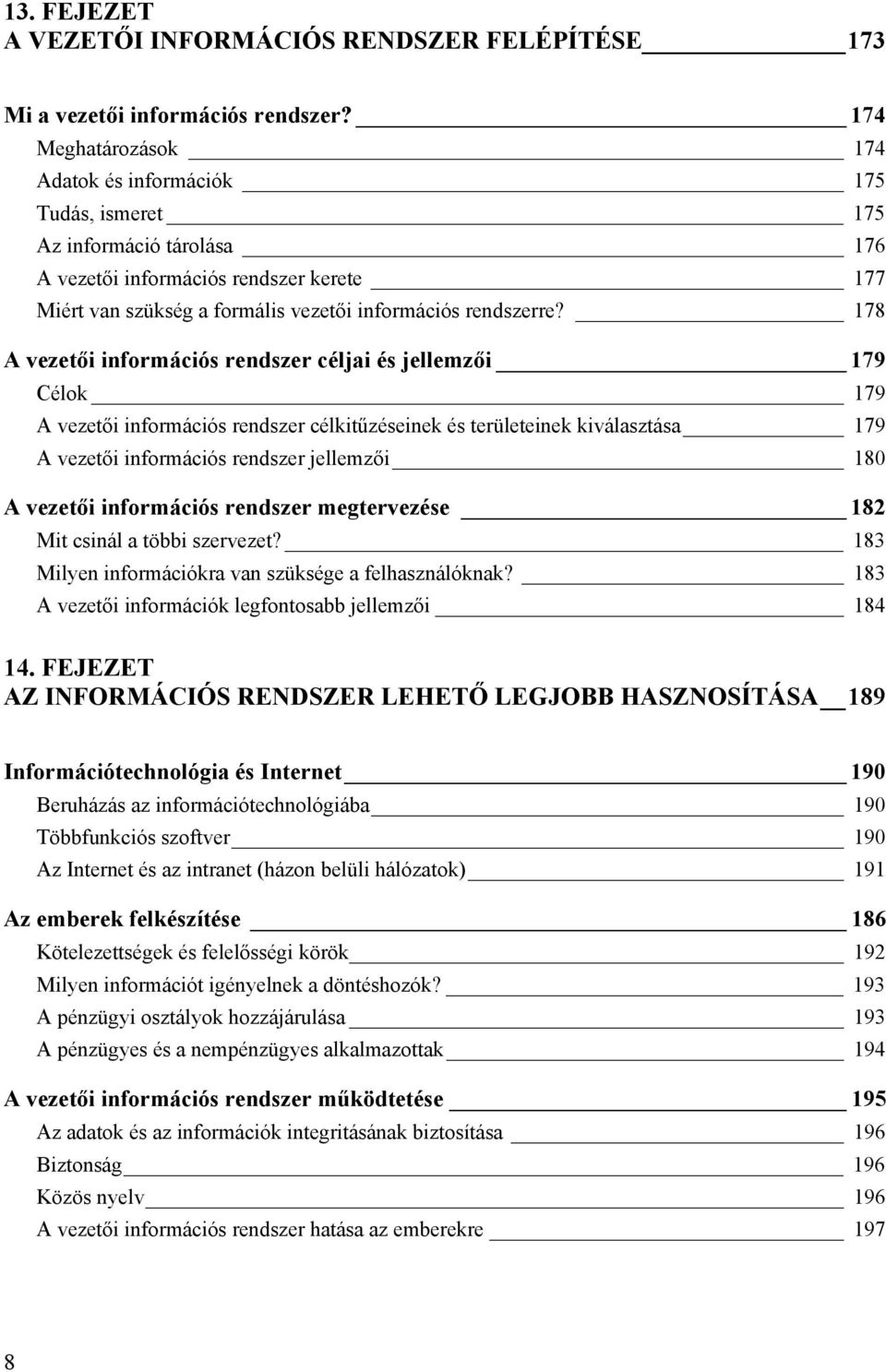 178 A vezetői információs rendszer céljai és jellemzői 179 Célok 179 A vezetői információs rendszer célkitűzéseinek és területeinek kiválasztása 179 A vezetői információs rendszer jellemzői 180 A