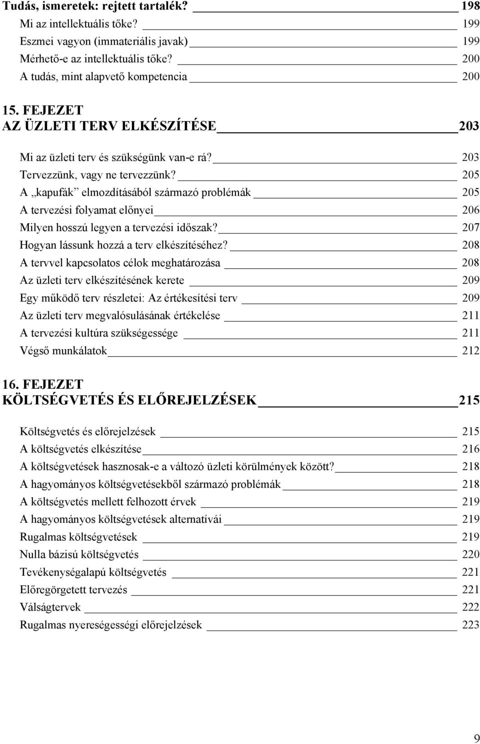 205 A kapufák elmozdításából származó problémák 205 A tervezési folyamat előnyei 206 Milyen hosszú legyen a tervezési időszak? 207 Hogyan lássunk hozzá a terv elkészítéséhez?