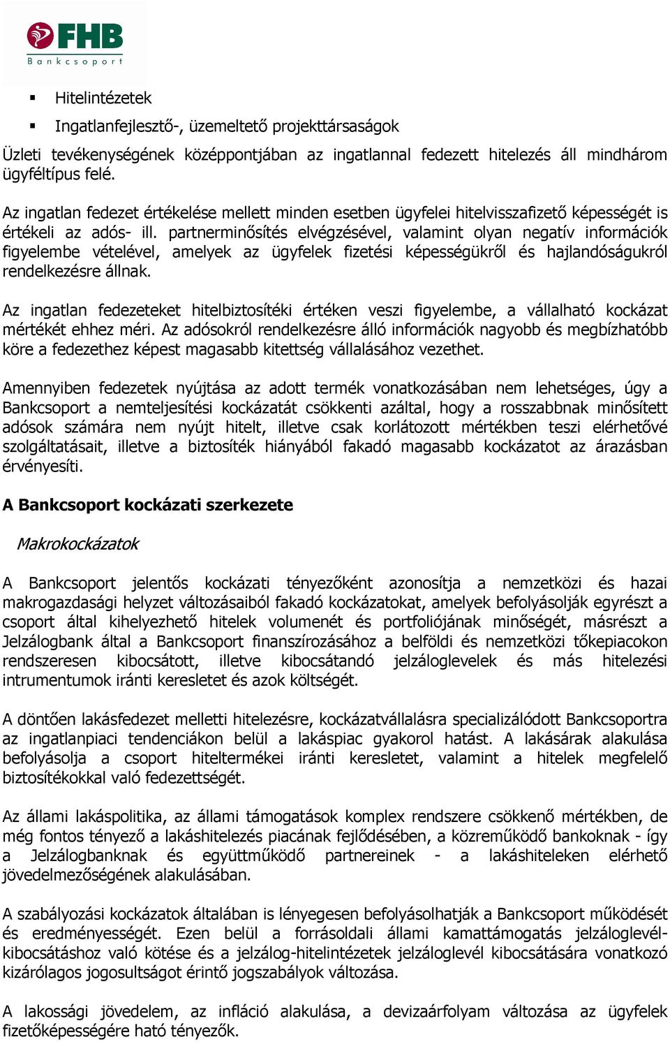 partnerminősítés elvégzésével, valamint lyan negatív infrmációk figyelembe vételével, amelyek az ügyfelek fizetési képességükről és hajlandóságukról rendelkezésre állnak.