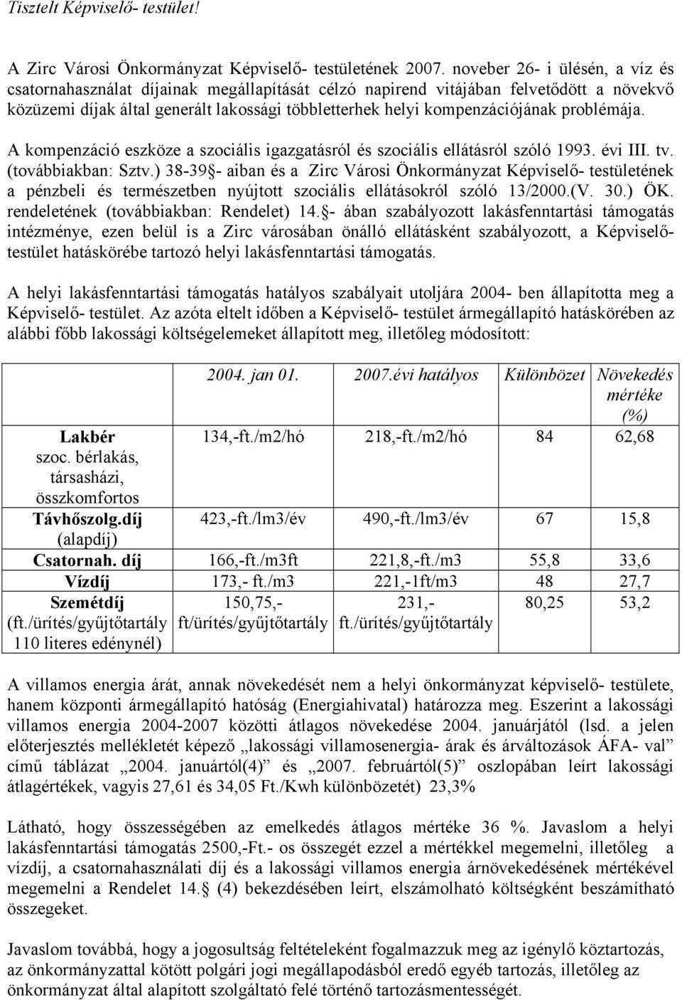 problémája. A kompenzáció eszköze a szociális igazgatásról és szociális ellátásról szóló 1993. évi III. tv. (továbbiakban: Sztv.