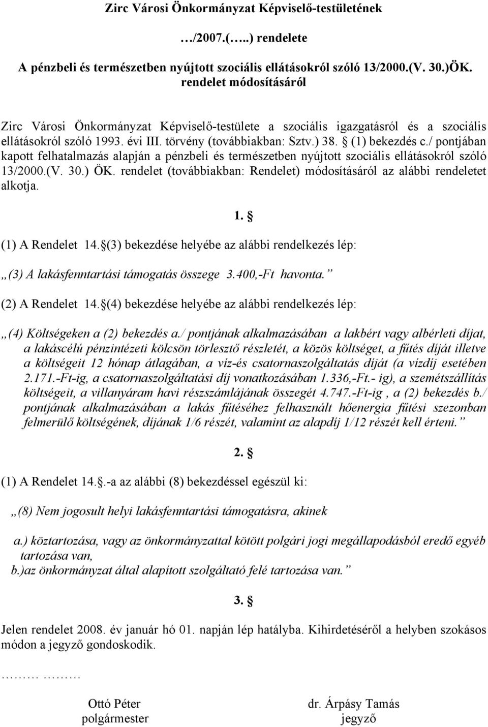 / pontjában kapott felhatalmazás alapján a pénzbeli és természetben nyújtott szociális ellátásokról szóló 13/2000.(V. 30.) ÖK.